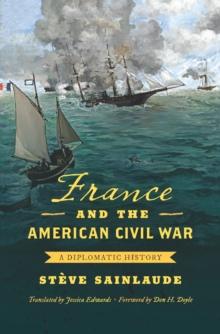 France and the American Civil War : A Diplomatic History