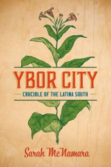 Ybor City : Crucible of the Latina South