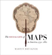 The Social Life of Maps in America, 1750-1860