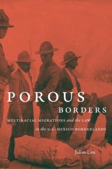 Porous Borders : Multiracial Migrations and the Law in the U.S.-Mexico Borderlands