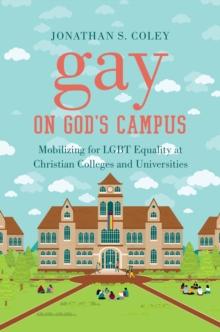 Gay on God's Campus : Mobilizing for LGBT Equality at Christian Colleges and Universities