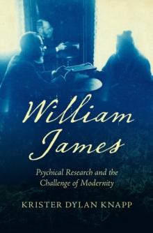 William James : Psychical Research and the Challenge of Modernity