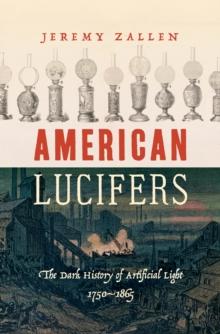 American Lucifers : The Dark History of Artificial Light, 1750-1865