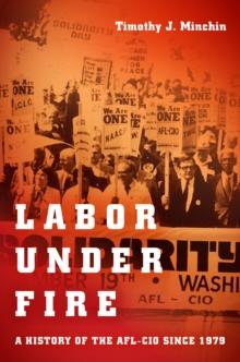 Labor Under Fire : A History of the AFL-CIO since 1979