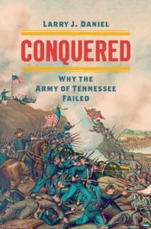 Conquered : Why the Army of Tennessee Failed