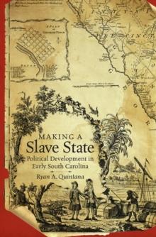 Making a Slave State : Political Development in Early South Carolina