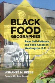 Black Food Geographies : Race, Self-Reliance, and Food Access in Washington, D.C.