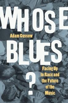 Whose Blues? : Facing Up to Race and the Future of the Music