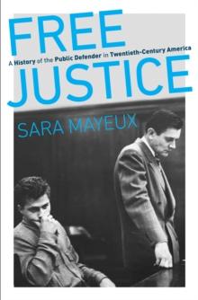 Free Justice : A History of the Public Defender in Twentieth-Century America