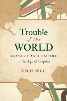 Trouble of the World : Slavery and Empire in the Age of Capital