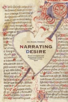 Narrating Desire : Moral Consolation and Sentimental Fiction in Fifteenth-Century Spain