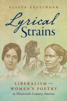 Lyrical Strains : Liberalism and Women's Poetry in Nineteenth-Century America