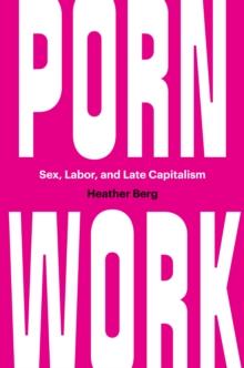 Porn Work : Sex, Labor, and Late Capitalism