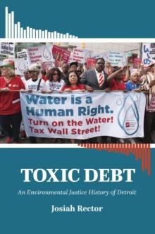 Toxic Debt : An Environmental Justice History of Detroit