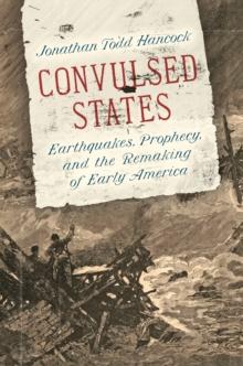 Convulsed States : Earthquakes, Prophecy, and the Remaking of Early America