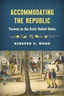 Accommodating the Republic : Taverns in the Early United States