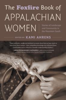 The Foxfire Book of Appalachian Women : Stories of Landscape and Community in the Mountain South