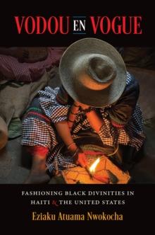 Vodou en Vogue : Fashioning Black Divinities in Haiti and the United States