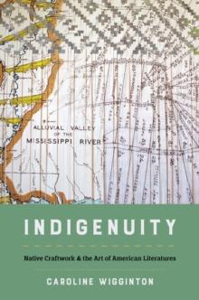 Indigenuity : Native Craftwork and the Art of American Literatures