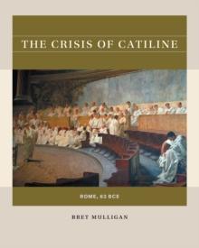 The Crisis of Catiline : Rome, 63 BCE