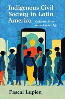 Indigenous Civil Society in Latin America : Collective Action in the Digital Age