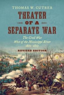 Theater of a Separate War : The Civil War West of the Mississippi River, 1861-1865