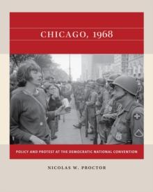 Chicago, 1968 : Policy and Protest at the Democratic National Convention