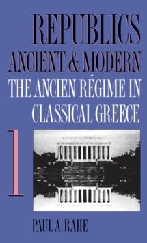 Republics Ancient and Modern, Volume I : The Ancien Regime in Classical Greece