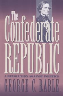 The Confederate Republic : A Revolution against Politics