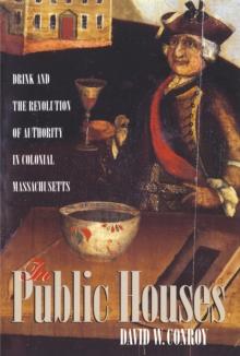 In Public Houses : Drink and the Revolution of Authority in Colonial Massachusetts