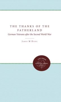 The Thanks of the Fatherland : German Veterans After the Second World War