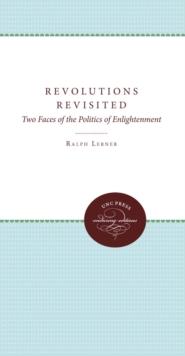 Revolutions Revisited : Two Faces of the Politics of Enlightenment