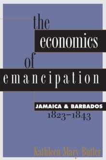 The Economics of Emancipation : Jamaica and Barbados, 1823-1843