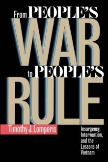 From People's War to People's Rule : Insurgency, Intervention, and the Lessons of Vietnam