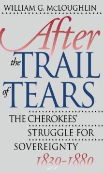 After the Trail of Tears : The Cherokees' Struggle for Sovereignty, 1839-1880