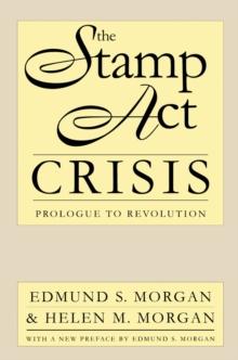 The Stamp Act Crisis : Prologue to Revolution