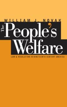 The People's Welfare : Law and Regulation in Nineteenth-Century America