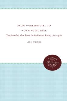 From Working Girl to Working Mother : The Female Labor Force in the United States, 1820-1980