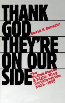 Thank God They're on Our Side : The United States and Right-Wing Dictatorships, 1921-1965