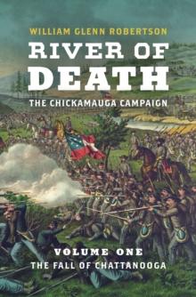 River of Death--The Chickamauga Campaign : Volume 1: The Fall of Chattanooga