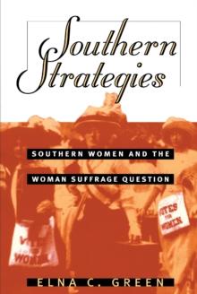 Southern Strategies : Southern Women and the Woman Suffrage Question