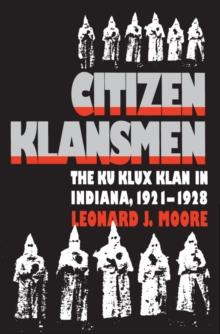 Citizen Klansmen : The Ku Klux Klan in Indiana, 1921-1928