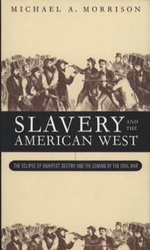 Slavery and the American West : The Eclipse of Manifest Destiny