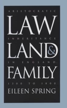 Law, Land, and Family : Aristocratic Inheritance in England, 1300 to 1800