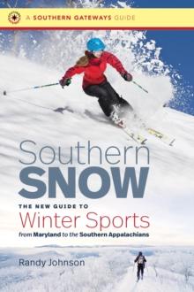 Southern Snow : The New Guide to Winter Sports from Maryland to the Southern Appalachians