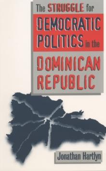 The Struggle for Democratic Politics in the Dominican Republic