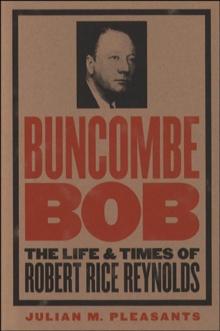 Buncombe Bob : The Life and Times of Robert Rice Reynolds