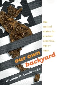 Our Own Backyard : The United States in Central America, 1977-1992