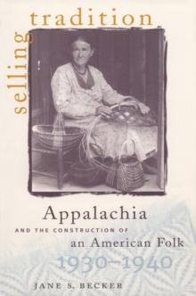 Selling Tradition : Appalachia and the Construction of an American Folk, 1930-1940