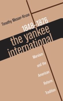 The Yankee International : Marxism and the American Reform Tradition, 1848-1876